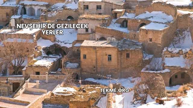 Nevşehir'de Gezilecek Yerler