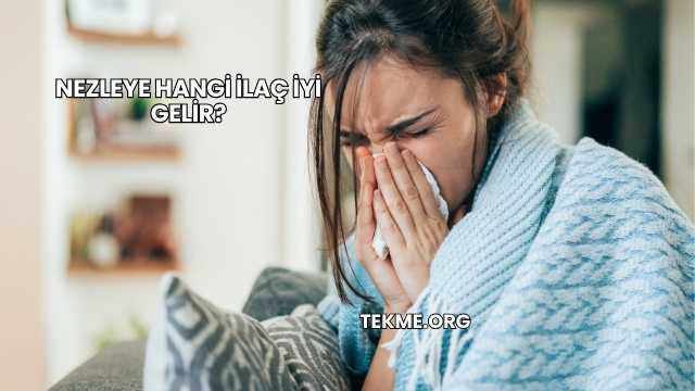 Nezleye Hangi İlaç İyi Gelir?