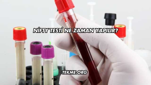 Nifty Testi Ne Zaman Yapılır?