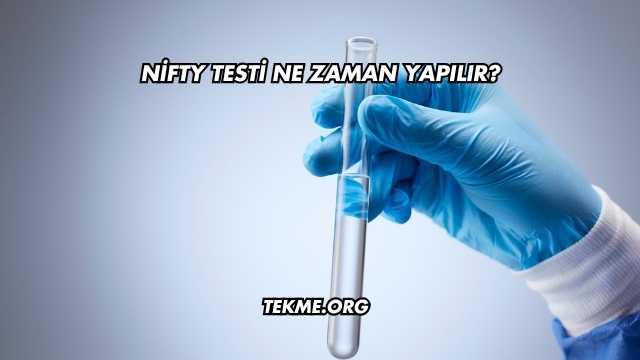 Nifty Testi Ne Zaman Yapılır?