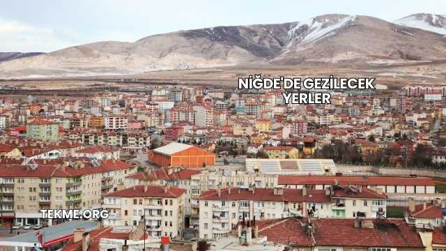 Niğde'de Gezilecek Yerler