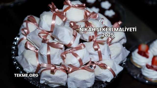 Nikah Şekeri Maliyeti 2025