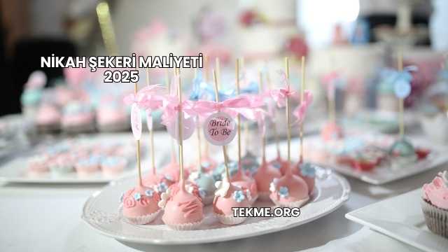 Nikah Şekeri Maliyeti 2025