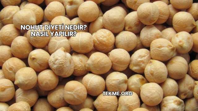 Nohut Diyeti Nedir? Nasıl Yapılır?