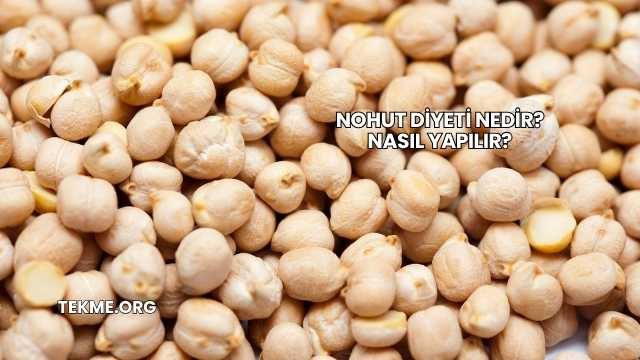 Nohut Diyeti Nedir? Nasıl Yapılır?