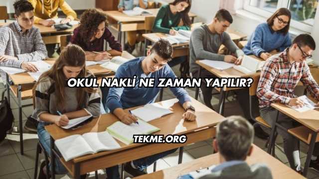 Okul Nakli Ne Zaman Yapılır?