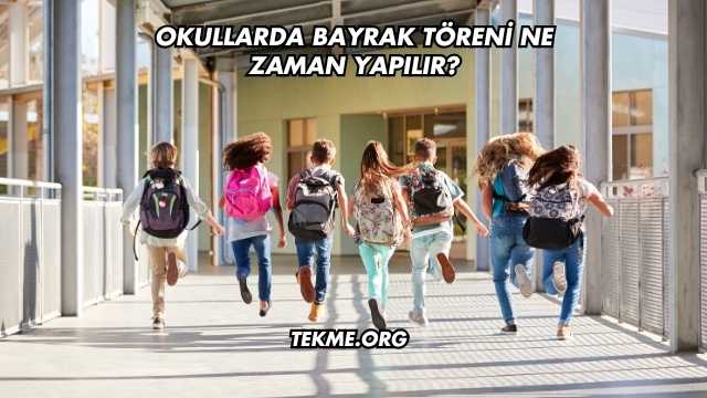 Okullarda Bayrak Töreni Ne Zaman Yapılır?