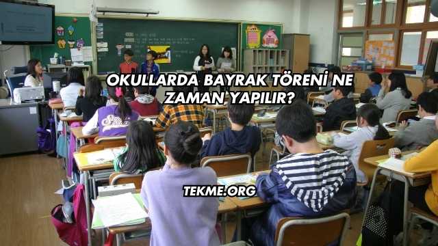 Okullarda Bayrak Töreni Ne Zaman Yapılır?