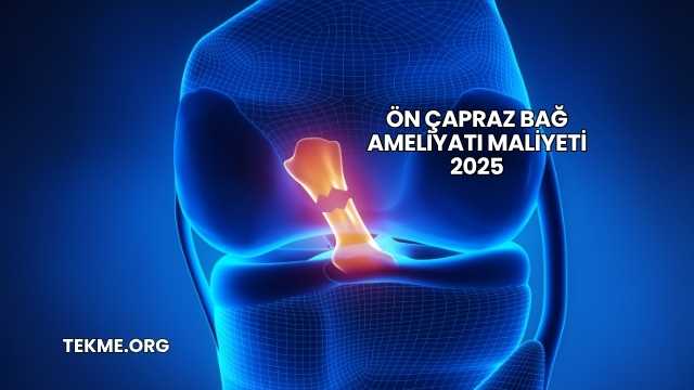 Ön Çapraz Bağ Ameliyatı Maliyeti 2025