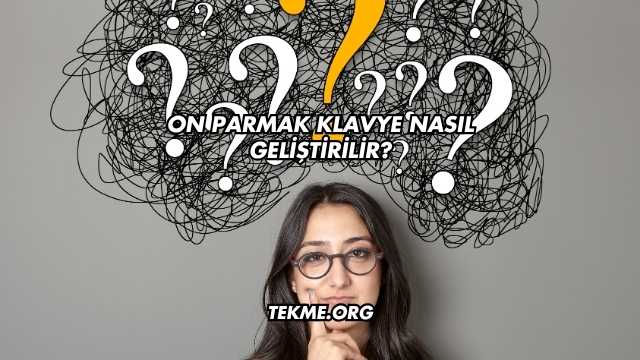 On Parmak Klavye Nasıl Geliştirilir?