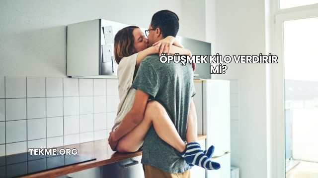 Öpüşmek Kilo Verdirir mi?