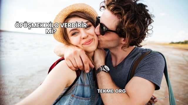 Öpüşmek Kilo Verdirir mi?