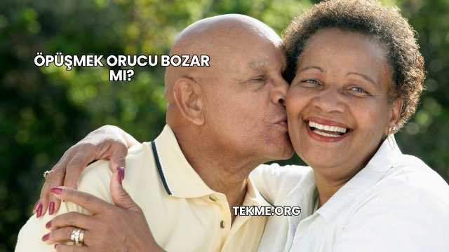 Öpüşmek Orucu Bozar mı?