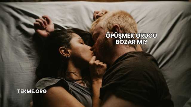 Öpüşmek Orucu Bozar mı?