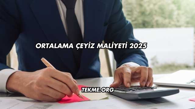 Ortalama Çeyiz Maliyeti 2025