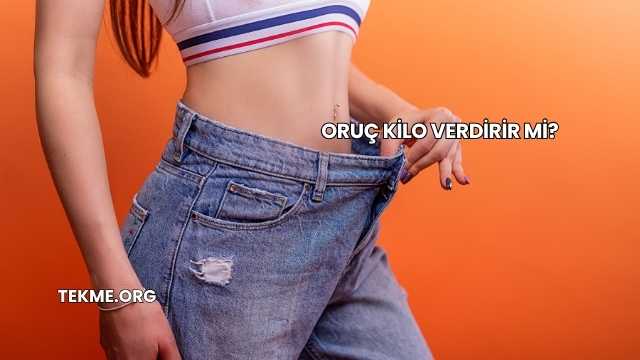 Oruç Kilo Verdirir mi?