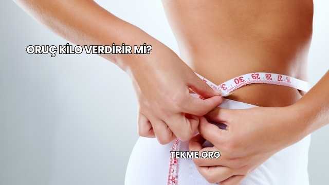 Oruç Kilo Verdirir mi?