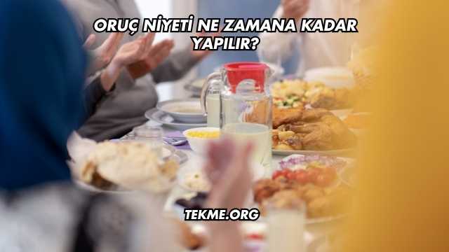 Oruç Niyeti Ne Zamana Kadar Yapılır?
