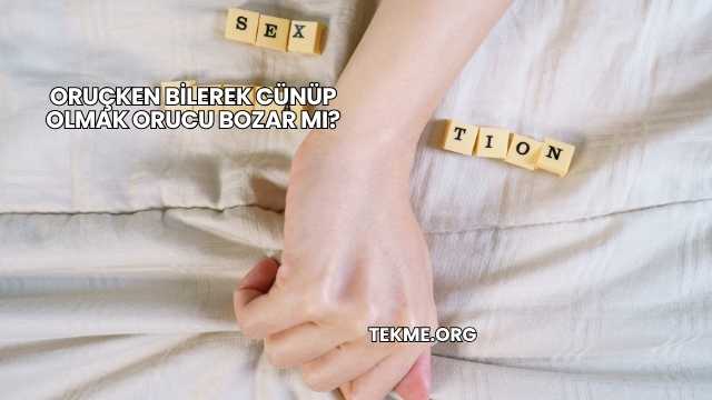 Oruçken Bilerek Cünüp Olmak Orucu Bozar mı?