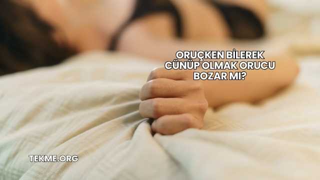 Oruçken Bilerek Cünüp Olmak Orucu Bozar mı?