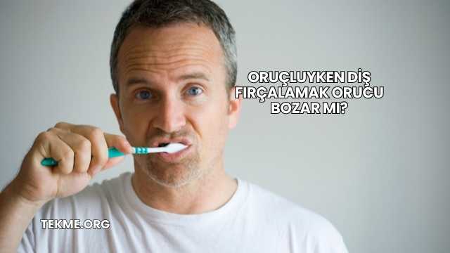 Oruçluyken Diş Fırçalamak Orucu Bozar mı?