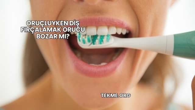 Oruçluyken Diş Fırçalamak Orucu Bozar mı?