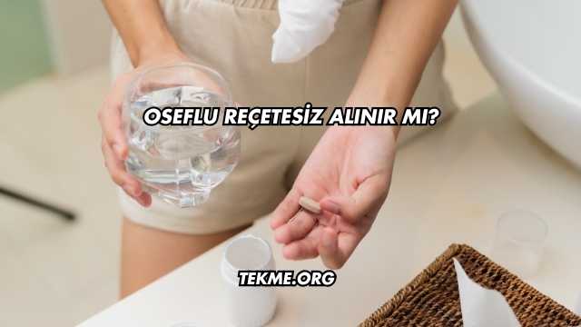 Oseflu Reçetesiz Alınır mı?