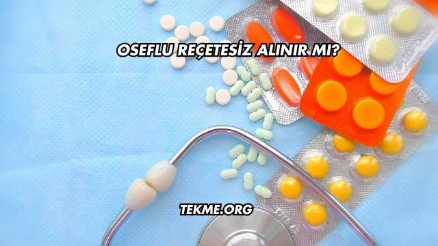Oseflu Reçetesiz Alınır mı?