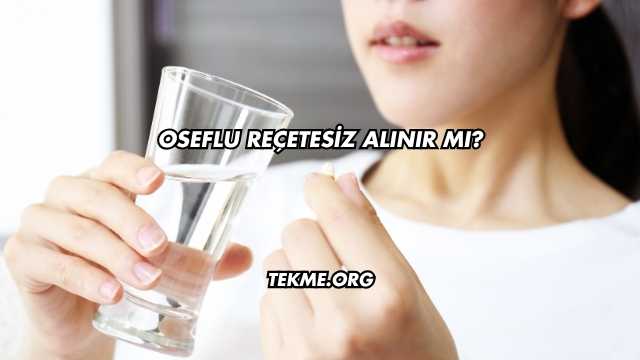 Oseflu Reçetesiz Alınır mı?