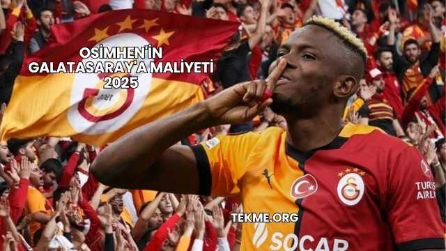 Osimhen'in Galatasaray'a Maliyeti 2025