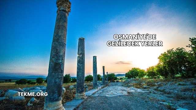 Osmaniye'de Gezilecek Yerler