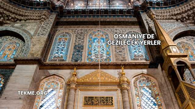 Osmaniye'de Gezilecek Yerler