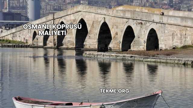 Osmanlı Köprüsü Maliyeti