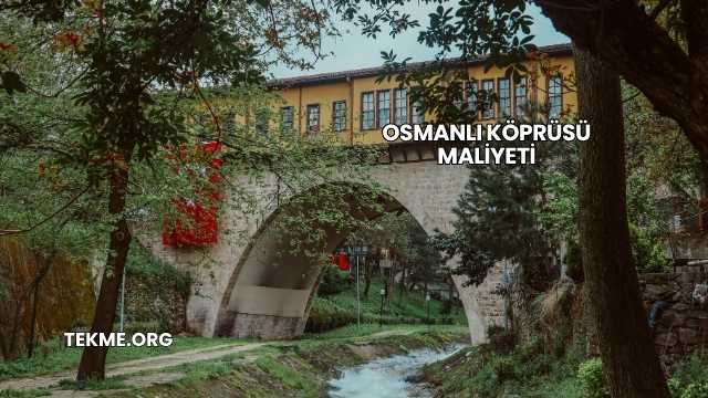 Osmanlı Köprüsü Maliyeti
