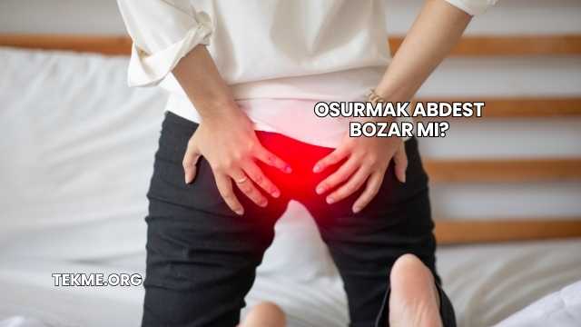 Osurmak Abdest Bozar mı?