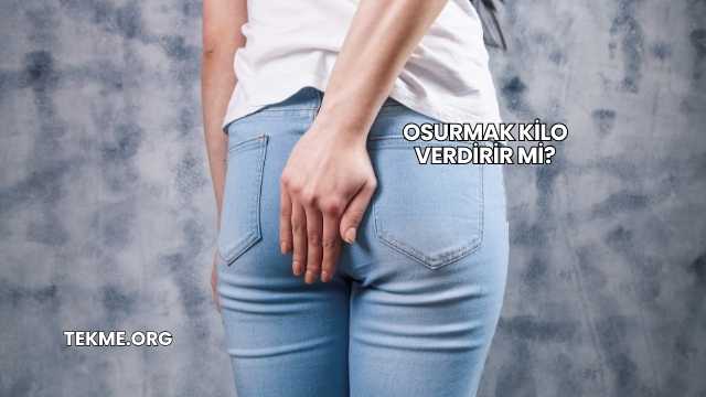 Osurmak Kilo Verdirir mi?