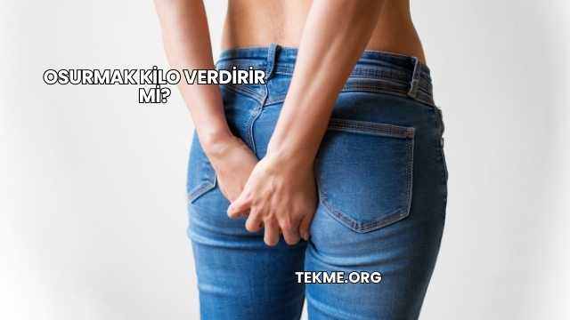 Osurmak Kilo Verdirir mi?
