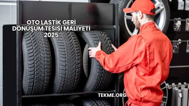 Oto Lastik Geri Dönüşüm Tesisi Maliyeti 2025