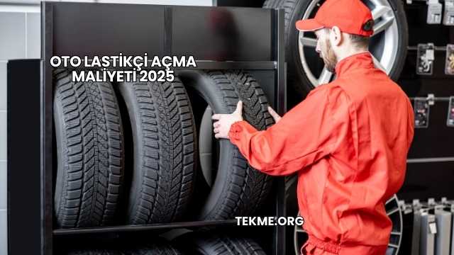 Oto Lastikçi Açma Maliyeti 2025