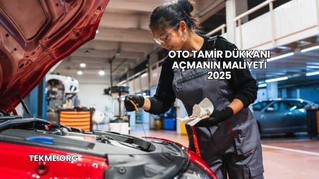 Oto Tamir Dükkanı Açmanın Maliyeti 2025