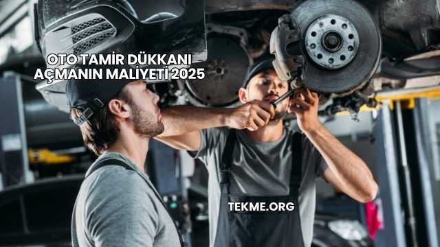 Oto Tamir Dükkanı Açmanın Maliyeti 2025