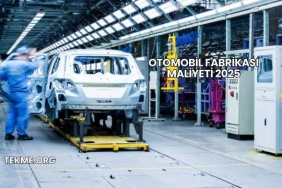 Otomobil Fabrikası Maliyeti 2025