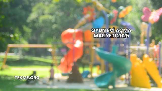 Oyun Evi Açma Maliyeti 2025