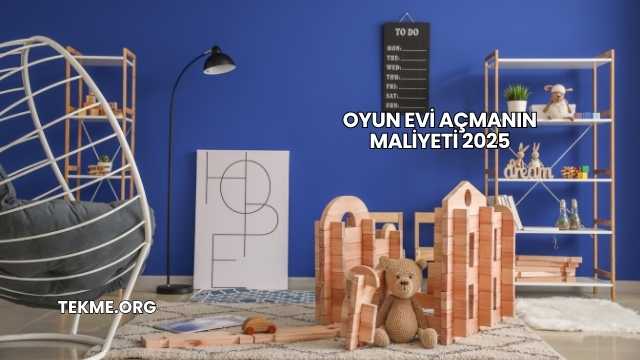 Oyun Evi Açmanın Maliyeti 2025