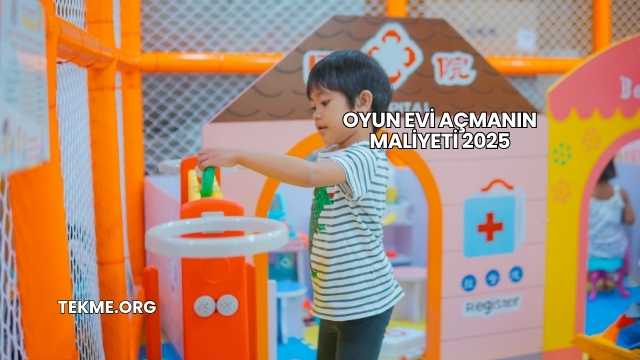 Oyun Evi Açmanın Maliyeti 2025