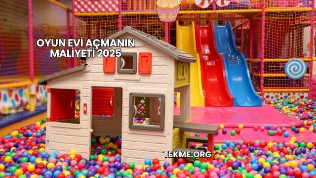 Oyun Evi Açmanın Maliyeti 2025