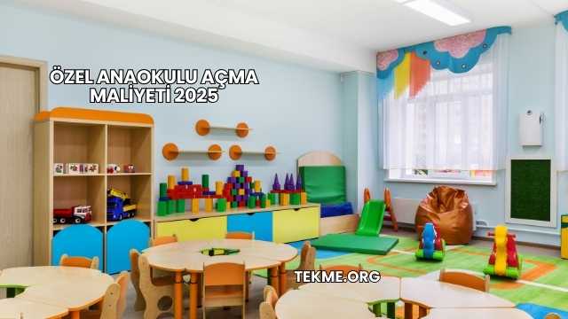 Özel Anaokulu Açma Maliyeti 2025