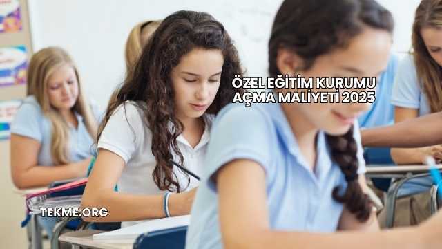 Özel Eğitim Kurumu Açma Maliyeti 2025