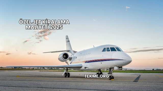 Özel Jet Kiralama Maliyeti 2025