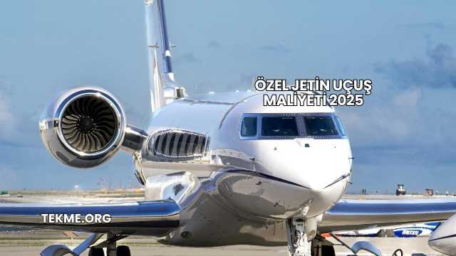 Özel Jetin Uçuş Maliyeti 2025